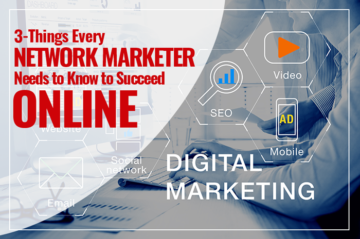 3-Things Network Marketers Need To Know To Succeed Online